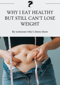 Why I Eat Healthy But Still Can’t Lose Weight Guide