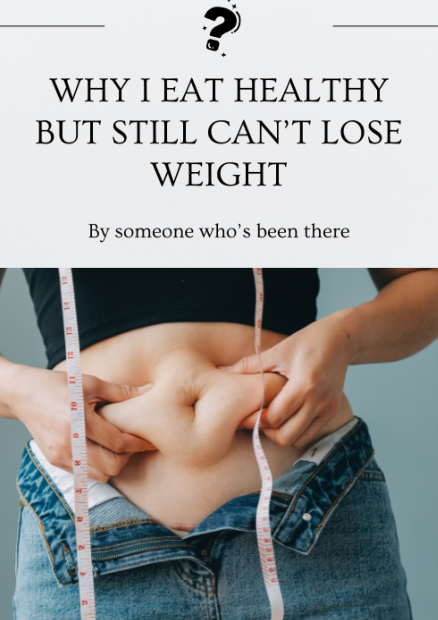 Why I Eat Healthy But Still Can’t Lose Weight Guide